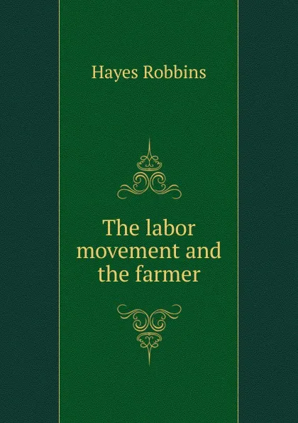 Обложка книги The labor movement and the farmer, Hayes Robbins