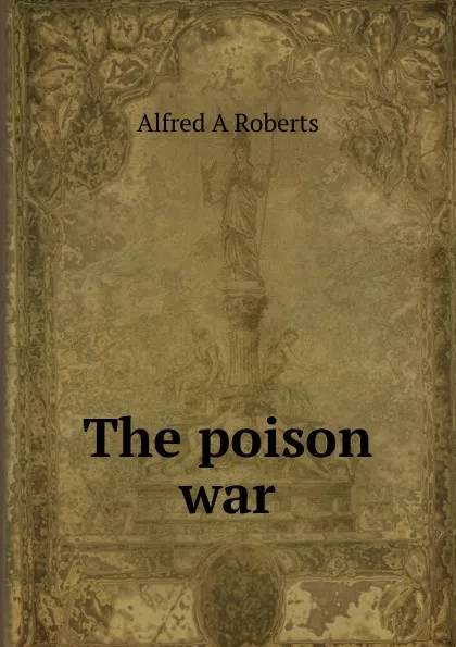 Обложка книги The poison war, Alfred A Roberts