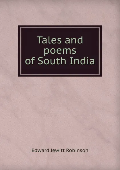 Обложка книги Tales and poems of South India, Edward Jewitt Robinson