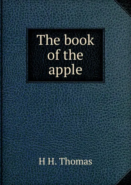 Обложка книги The book of the apple, H H. Thomas