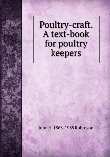 Обложка книги Poultry-craft. A text-book for poultry keepers, John H. 1863-1935 Robinson