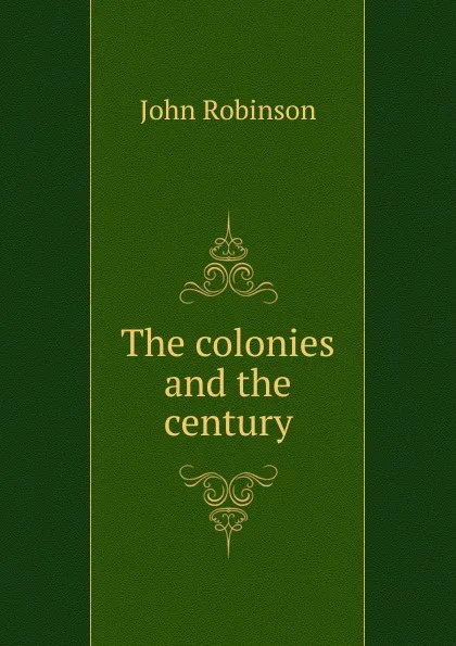 Обложка книги The colonies and the century, John Robinson