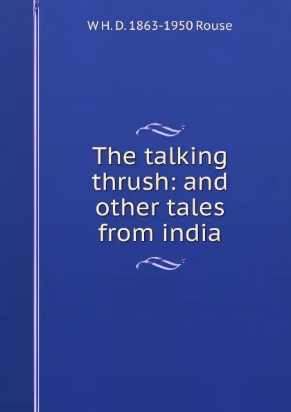 Обложка книги The talking thrush: and other tales from india, W H. D. 1863-1950 Rouse