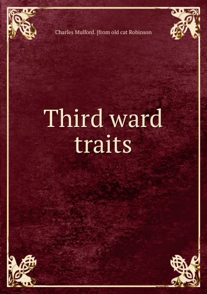 Обложка книги Third ward traits, Charles Mulford. [from old cat Robinson