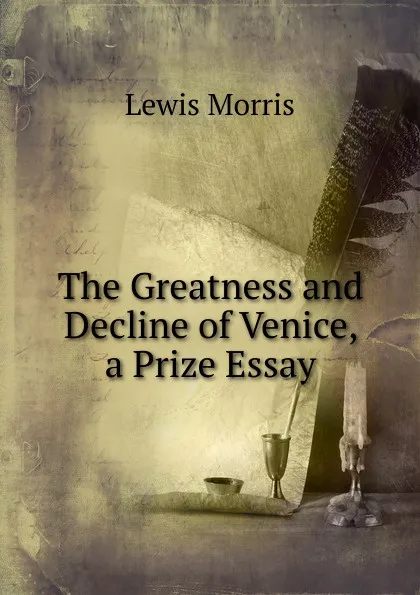 Обложка книги The Greatness and Decline of Venice, a Prize Essay, Lewis Morris