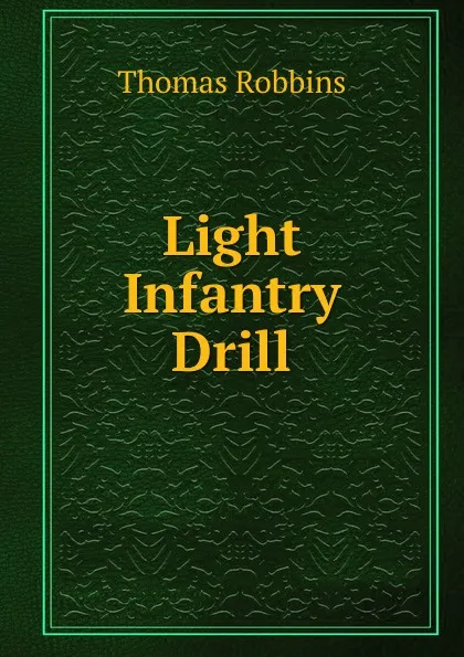 Обложка книги Light Infantry Drill, Thomas Robbins