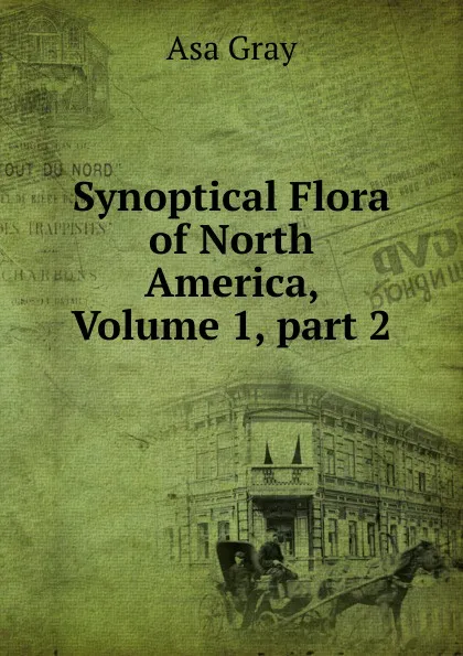 Обложка книги Synoptical Flora of North America, Volume 1,.part 2, Asa Gray