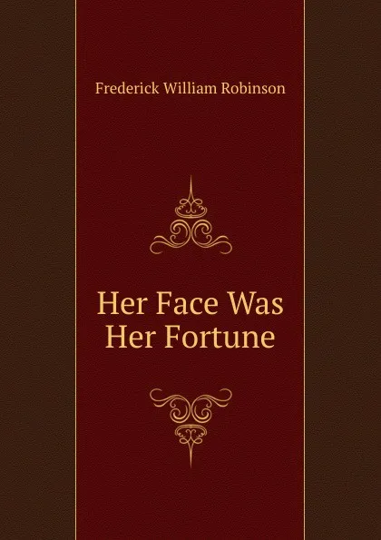 Обложка книги Her Face Was Her Fortune, Frederick William Robinson