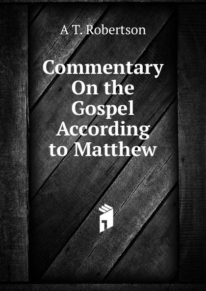 Обложка книги Commentary On the Gospel According to Matthew, A T. Robertson