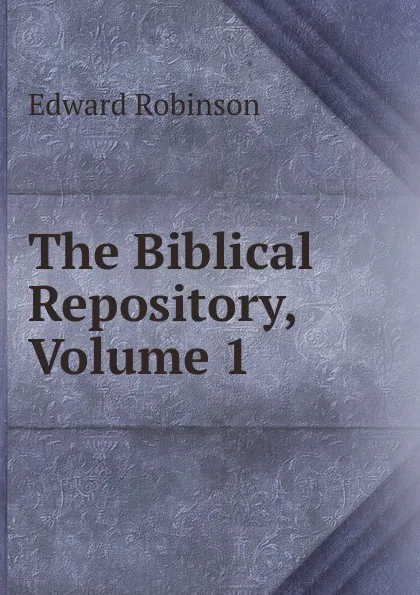 Обложка книги The Biblical Repository, Volume 1, Edward Robinson