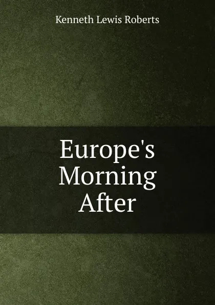 Обложка книги Europe.s Morning After, Kenneth Lewis Roberts