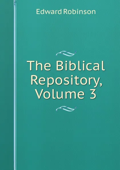 Обложка книги The Biblical Repository, Volume 3, Edward Robinson