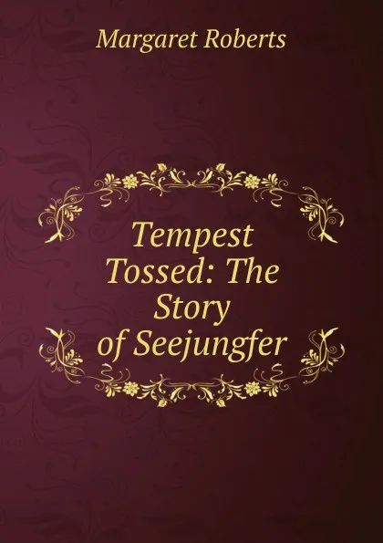 Обложка книги Tempest Tossed: The Story of Seejungfer, Margaret Roberts