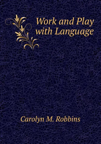 Обложка книги Work and Play with Language, Carolyn M. Robbins
