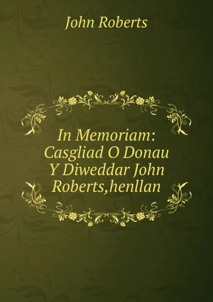 Обложка книги In Memoriam: Casgliad O Donau Y Diweddar John Roberts,henllan, Robert John