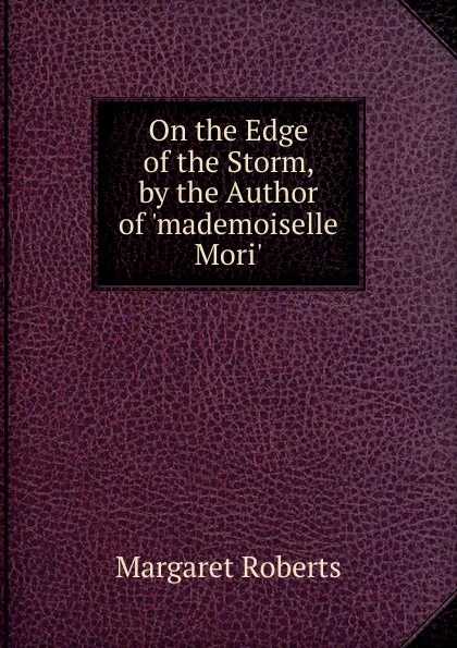 Обложка книги On the Edge of the Storm, by the Author of .mademoiselle Mori.., Margaret Roberts