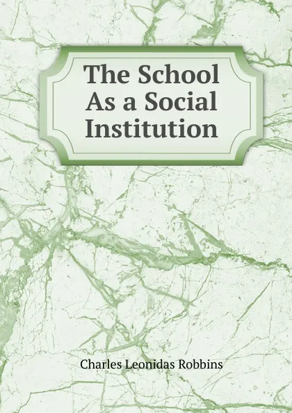 Обложка книги The School As a Social Institution, Charles Leonidas Robbins