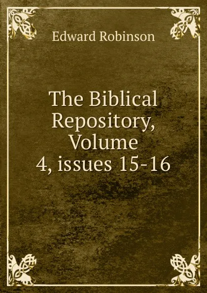 Обложка книги The Biblical Repository, Volume 4,.issues 15-16, Edward Robinson