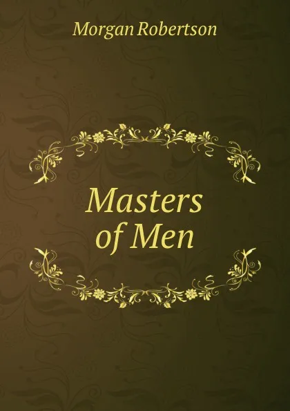 Обложка книги Masters of Men, Morgan Robertson