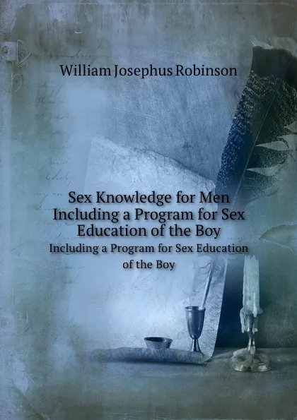 Обложка книги Sex Knowledge for Men. Including a Program for Sex Education of the Boy, W.J. Robinson