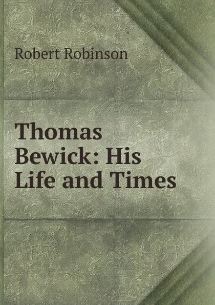 Обложка книги Thomas Bewick: His Life and Times, Robert Robinson