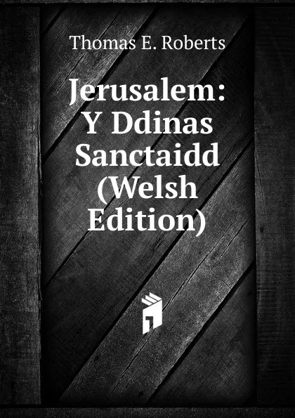 Обложка книги Jerusalem: Y Ddinas Sanctaidd (Welsh Edition), Thomas E. Roberts