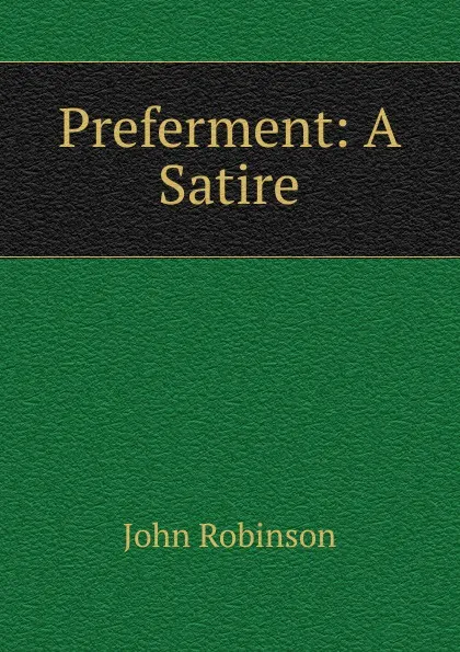 Обложка книги Preferment: A Satire, John Robinson