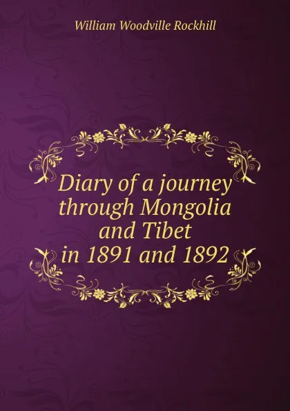 Обложка книги Diary of a journey through Mongolia and Tibet in 1891 and 1892, William Woodville Rockhill