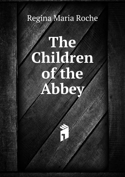 Обложка книги The Children of the Abbey, Regina Maria Roche