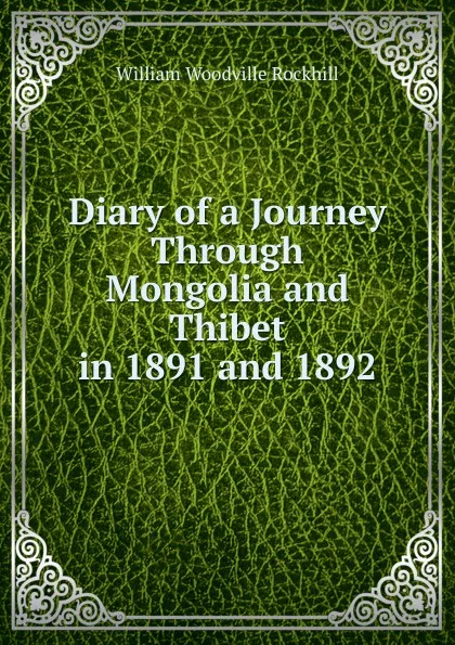 Обложка книги Diary of a Journey Through Mongolia and Thibet in 1891 and 1892, William Woodville Rockhill