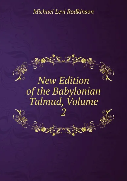 Обложка книги New Edition of the Babylonian Talmud, Volume 2, Michael Levi Rodkinson