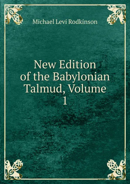 Обложка книги New Edition of the Babylonian Talmud, Volume 1, Michael Levi Rodkinson