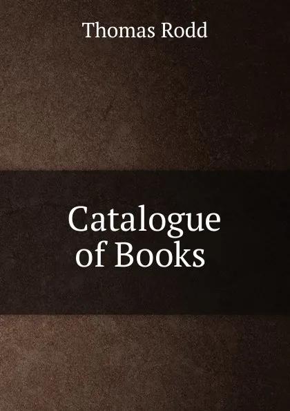 Обложка книги Catalogue of Books ., Thomas Rodd