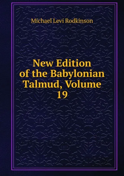 Обложка книги New Edition of the Babylonian Talmud, Volume 19, Michael Levi Rodkinson