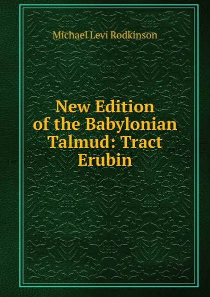 Обложка книги New Edition of the Babylonian Talmud: Tract Erubin, Michael Levi Rodkinson