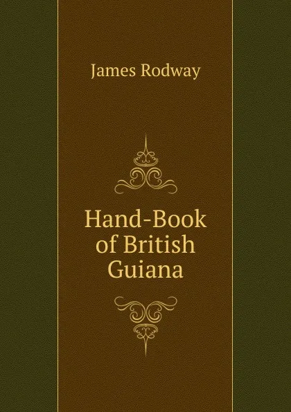 Обложка книги Hand-Book of British Guiana, James Rodway