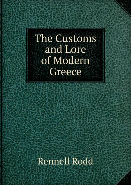 Обложка книги The Customs and Lore of Modern Greece, Rennell Rodd