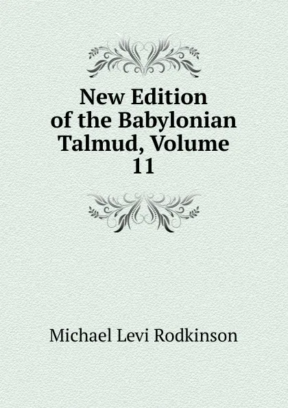 Обложка книги New Edition of the Babylonian Talmud, Volume 11, Michael Levi Rodkinson