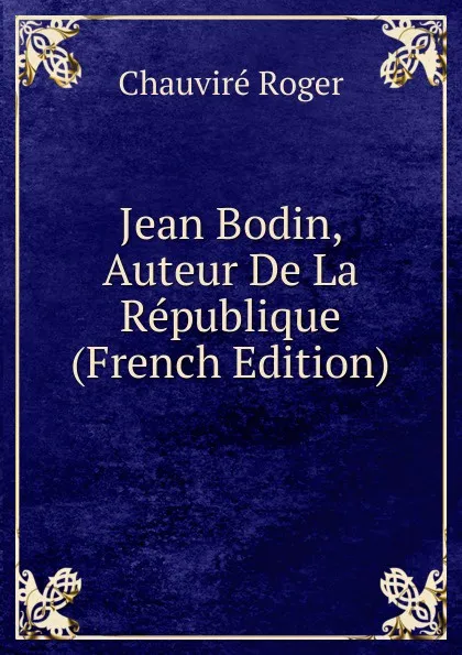 Обложка книги Jean Bodin, Auteur De La Republique (French Edition), Chauviré Roger