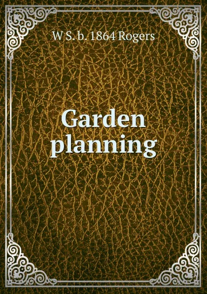 Обложка книги Garden planning, W S. b. 1864 Rogers