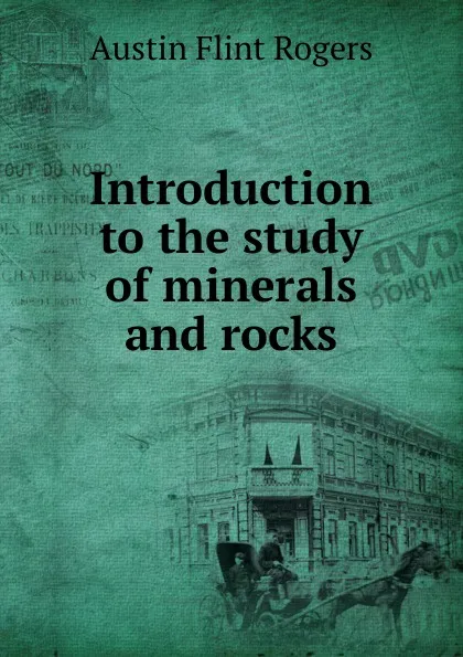 Обложка книги Introduction to the study of minerals and rocks, Austin Flint Rogers