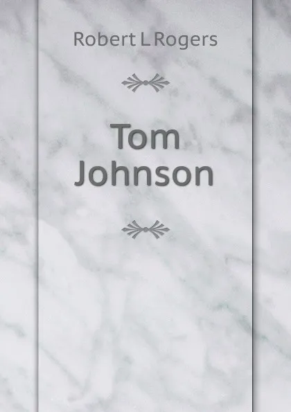 Обложка книги Tom Johnson, Robert L Rogers