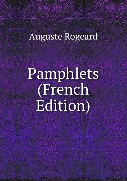 Обложка книги Pamphlets (French Edition), Auguste Rogeard