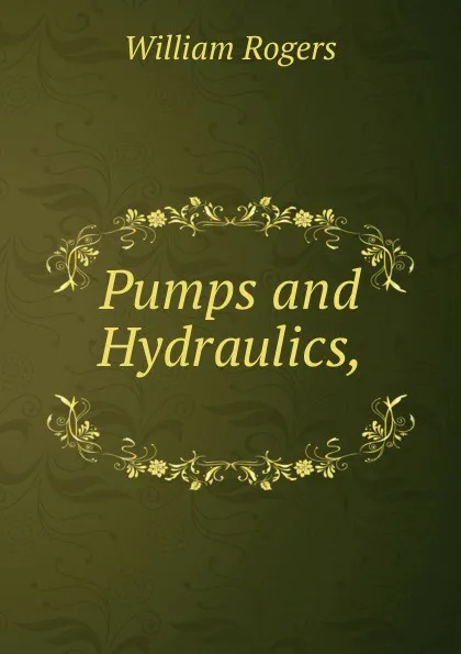 Обложка книги Pumps and Hydraulics, ., William Rogers