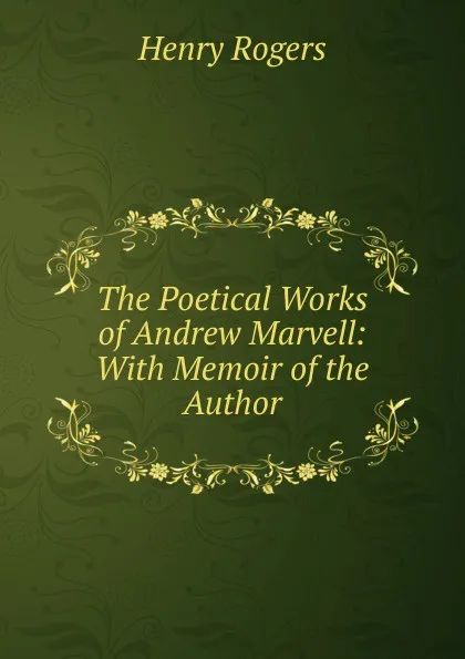 Обложка книги The Poetical Works of Andrew Marvell: With Memoir of the Author, Henry Rogers