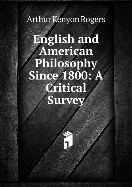 Обложка книги English and American Philosophy Since 1800: A Critical Survey, Arthur Kenyon Rogers