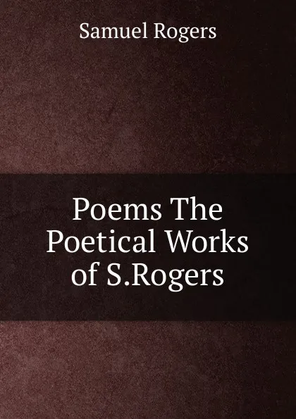 Обложка книги Poems The Poetical Works of S.Rogers., Samuel Rogers