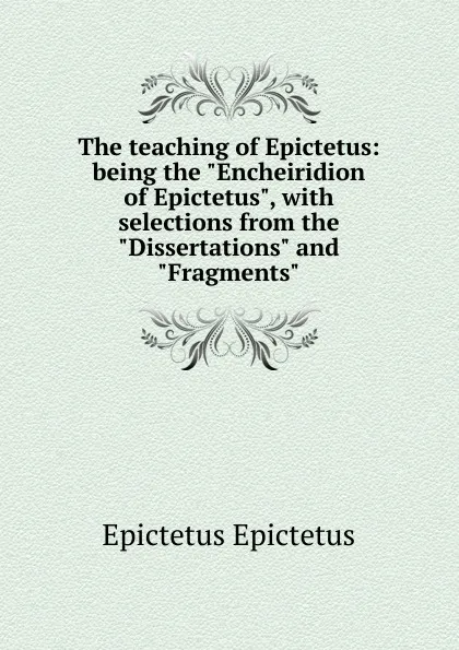 Обложка книги The teaching of Epictetus: being the 