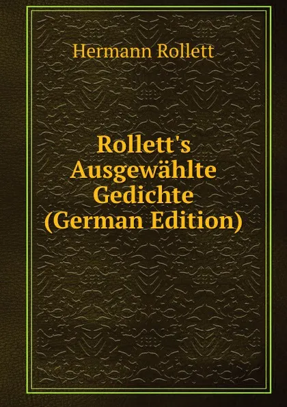 Обложка книги Rollett.s Ausgewahlte Gedichte (German Edition), Hermann Rollett