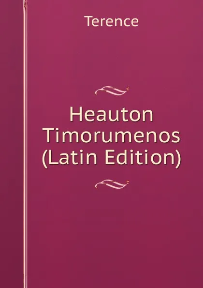 Обложка книги Heauton Timorumenos (Latin Edition), Terence